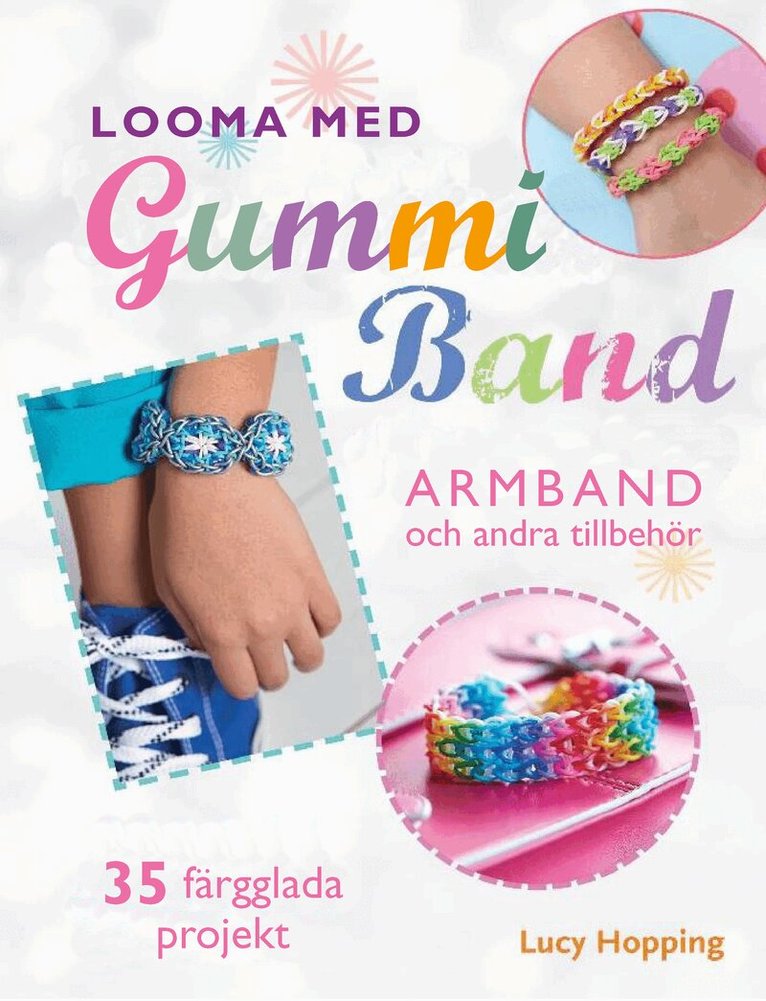 Lucy Hopping - Looma med gummiband : armband och andra accessoarer - 35 färgstarka projekt, Häftad