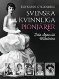 Svenska kvinnliga pionj�rer : fr�n Agnes till Wilhelmina