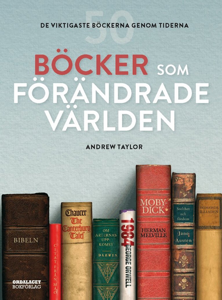 Andrew Taylor - Böcker som förändrade världen : 50 viktigaste böckerna genom tiderna, Inbunden