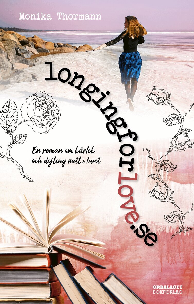 Monika Thormann - longingforlove.se : en roman om kärlek och dejting mitt i livet, Inbunden