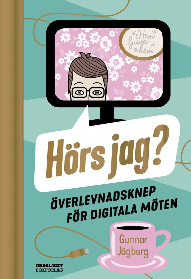 Gunnar Jägberg - Hörs jag? : överlevnadsknep för digitala möten, Inbunden