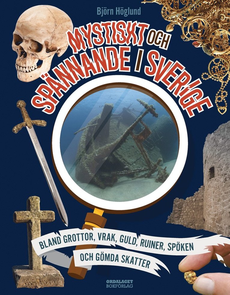 Björn Höglund - Mystiskt och spännande i Sverige: bland grottor, vrak, guld, ruiner, spöken och gömda skatter, E-bok