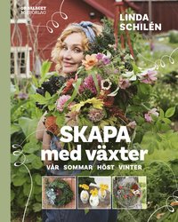 Skapa med växter : vår, sommar, höst, vinter