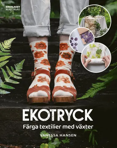 Vanessa Hansen - Ekotryck : färga textilier med växter, Inbunden