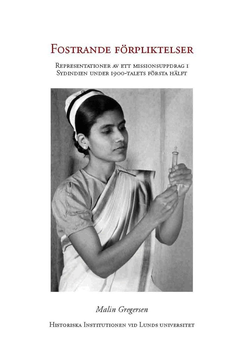 Malin Gregersen - Fostrande förpliktelser : representationer av ett missionsuppdrag i Sydindien under 1900-talet första hälft, Häftad