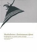 Maskulinitet i feminismens tjänst : dragkingande som praktik, politik och begär