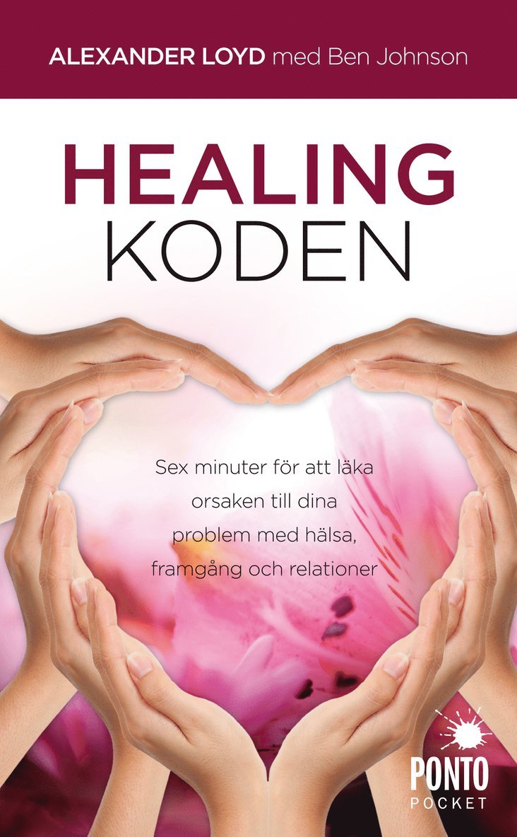 Alexander Loyd, Ben Johnson - Healingkoden : sex minuter för att läka orsaken till dina problem med hälsa, Pocket