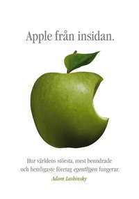 Apple fr�n insidan : hur v�rldens st�rsta, mest beundrade och hemligaste f�retag egentligen fungerar
