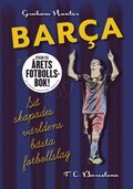 Barca : så skapades världens bästa fotbollslag