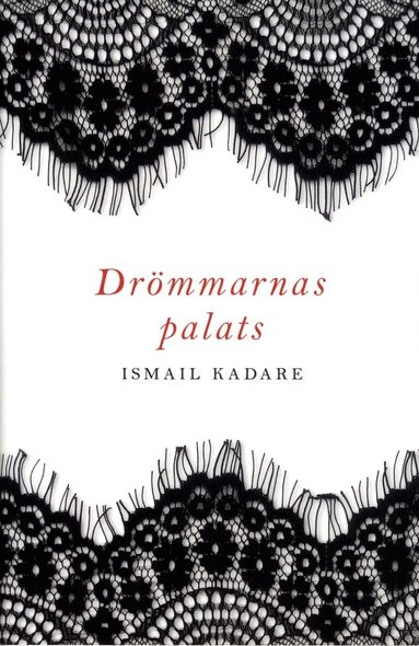 Ismail Kadare - Drömmarnas palats, Inbunden