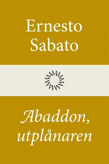 Ernesto Sabato - Abaddon, utplånaren, Inbunden