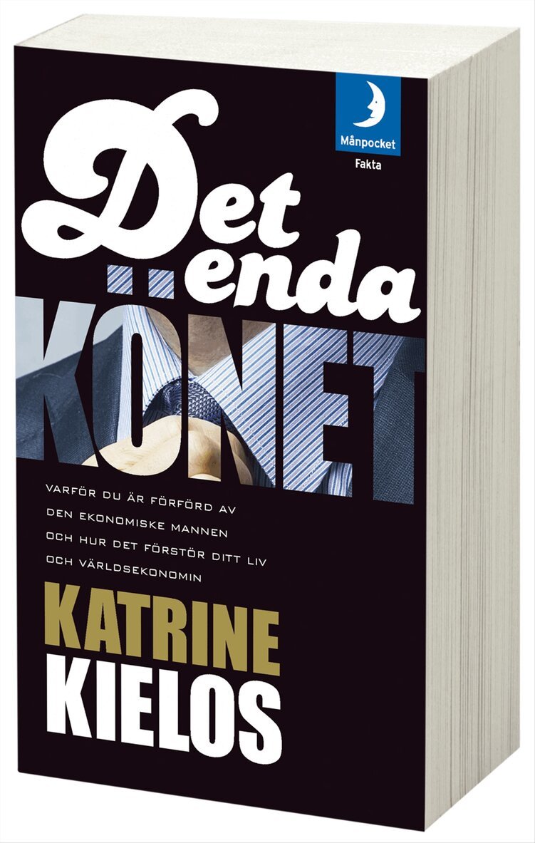 Katrine Kielos - Det enda könet : varför du är förförd av den ekonomiske mannen och hur det förstör ditt liv och världsekonomin, Pocket