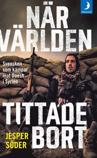 e-Bok När världen tittade bort  svensken som kämpar mot Daesh i Syrien <br />                        Pocket