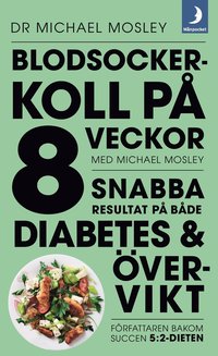 Blodsockerkoll p 8 veckor med Michael Mosley : snabba resultat p bde diabetes och vervikt