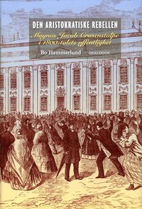 e-Bok Den aristokratiske rebellen  Magnus Jacob Crusenstolpe i 1800 talets offentlighet