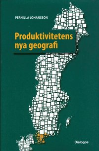 e-Bok Produktivitetens nya geografi  tillväxt och produktivitet i svenska regioner med fokus på Skåne