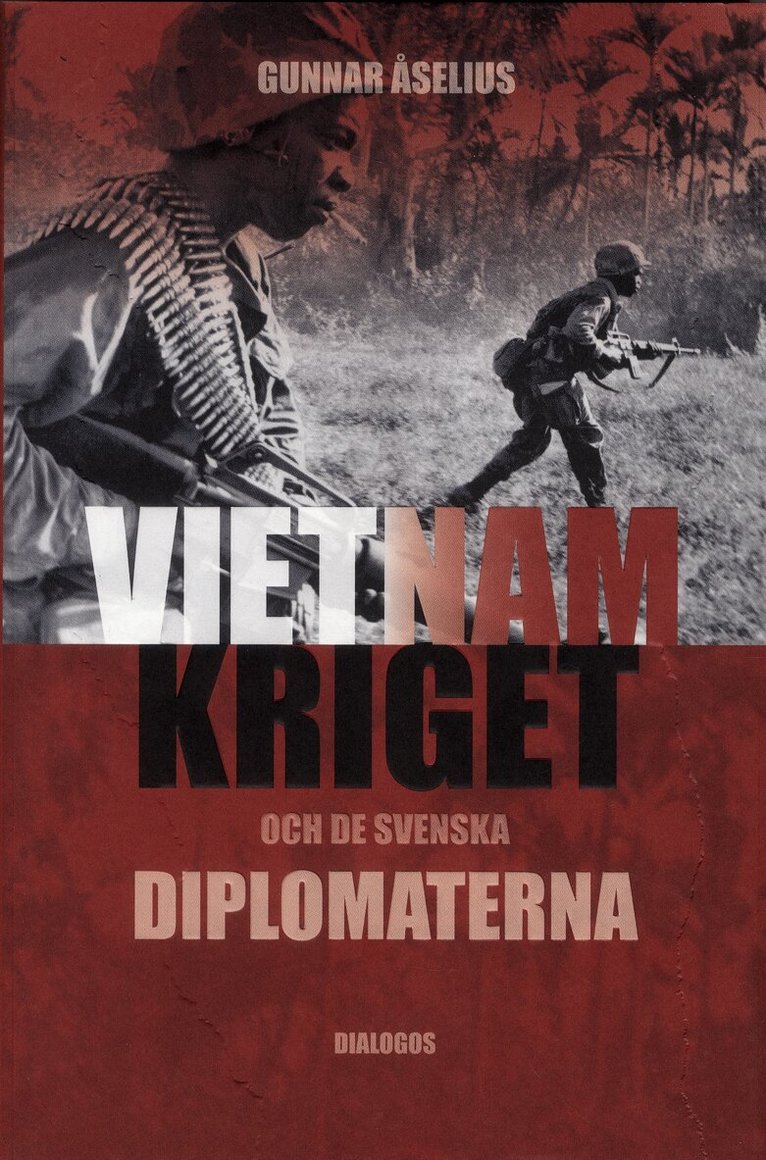 Gunnar Åselius - Vietnamkriget och de svenska diplomaterna 1954-1975, Inbunden