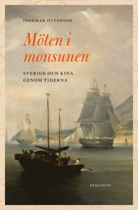 Möten i monsunen : Sverige och Kina genom tiderna