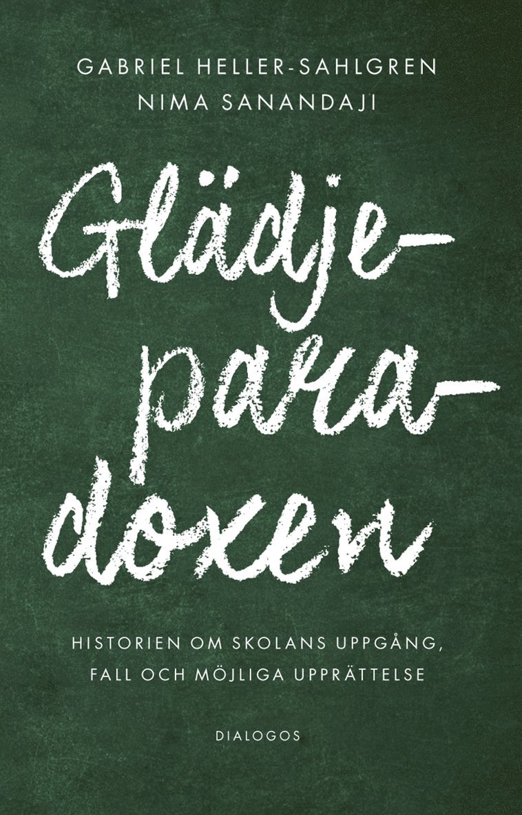 Nima Sanandaji, Gabriel Heller-Sahlgren - Glädjeparadoxen : historien om skolans uppgång, fall och möjliga upprättelse, E-bok