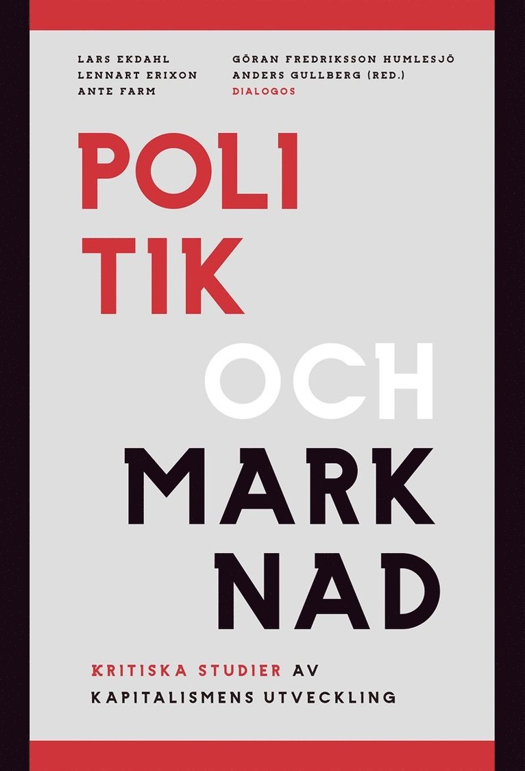 Anders Gullberg, Lars Ekdahl, Lennart Erixon, Ante Farm, Göran Fredriksson Humlesjö - Politik och marknad : kritiska studier av kapitalismens utveckling, E-bok