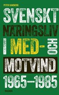 Svenskt n�ringsliv i med- och motvind 1965-1985