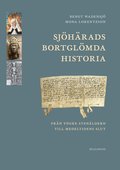 Sjhrads bortglmda historia : frn yngre stenldern till medeltidens slut