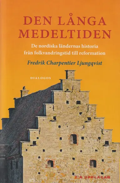 Fredrik Charpentier Ljungqvist - Den långa medeltiden : de nordiska ländernas historia från folkvandringstid till reformation, Inbunden