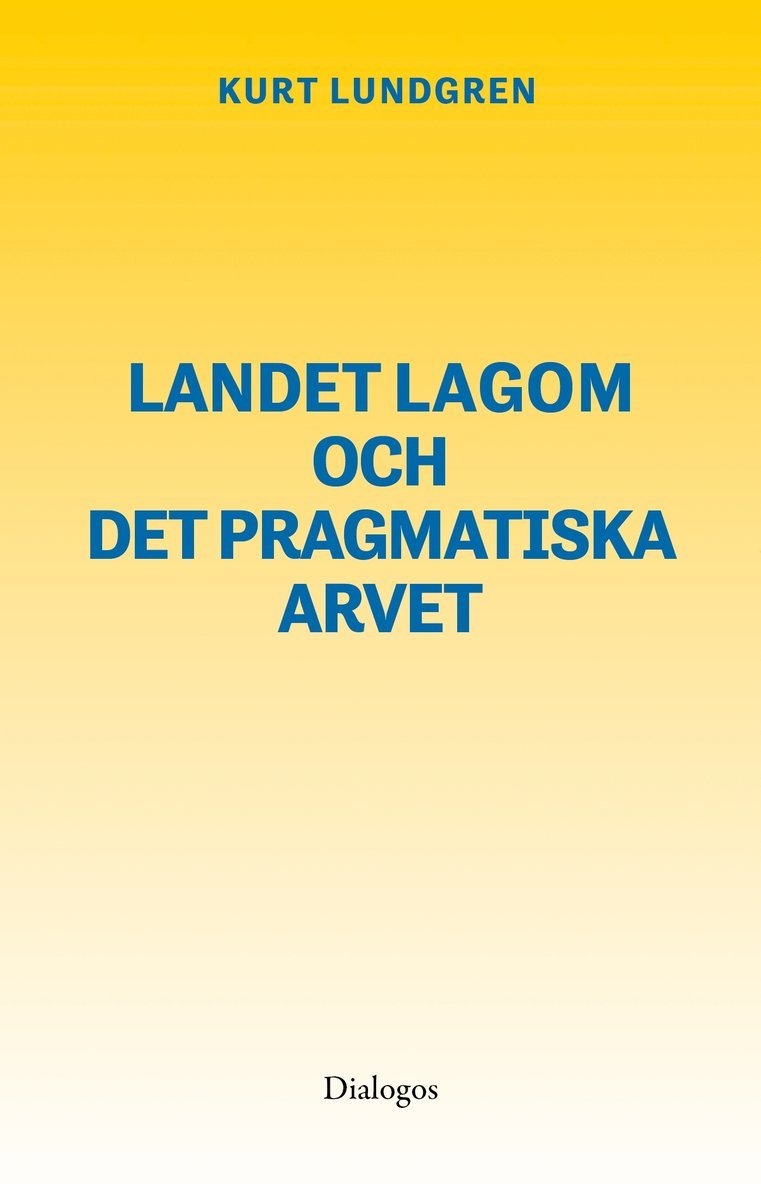 Kurt Lundgren - Landet Lagom och det pragmatiska arvet, E-bok