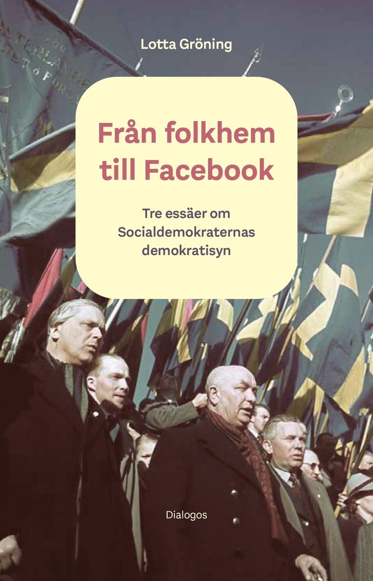 Lotta Gröning - Från folkhem till Facebook : tre essäer om Socialdemokraternas demokratisyn, E-bok