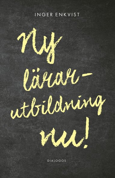 Inger Enkvist - Ny lärarutbildning nu!, E-bok