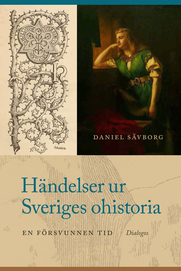 Daniel Sävborg - Händelser ur Sveriges ohistoria : en försvunnen tid, Inbunden