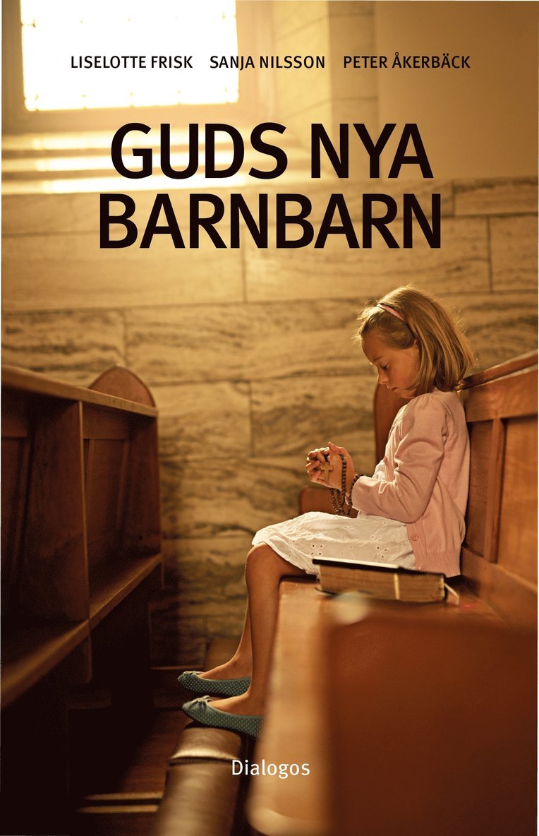 Peter Åkerbäck, Liselotte Frisk, Sanja Nilsson - Guds nya barnbarn : att växa upp i kontroversiella religiösa grupper, E-bok