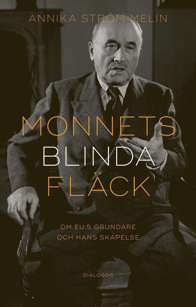 Annika Ström Melin - Monnets blinda fläck : om EU:s grundare och hans skapelse, E-bok