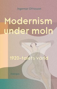 Modernism under moln : 1920-talets v�rld