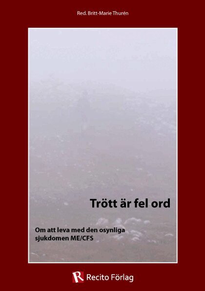 Rose-Marie Bergmark, Anne Örtegren, Ingela Wiman, Tone Myhrer, Urban Götling, Xena, Anna, Malin Näfstadius, Victoria, Monika, Tanja, Fredrik, Eva, Anton, Saga Börrefors, Anja Klarin, Andrea, Ann-Kristin, Birgitta Evengård, Olof Zachrisson, Anna Fenander - Trött är fel ord: om att leva med den osynliga sjukdomen ME/CFS, Häftad