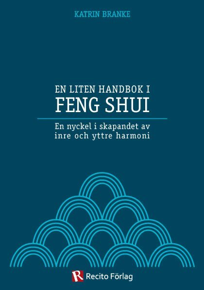 Katrin Branke - En liten handbok i Feng Shui : en nyckel i skapandet av inre och yttre harmoni, Häftad