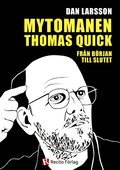 Mytomanen Thomas Quick : frn brjan till slutet