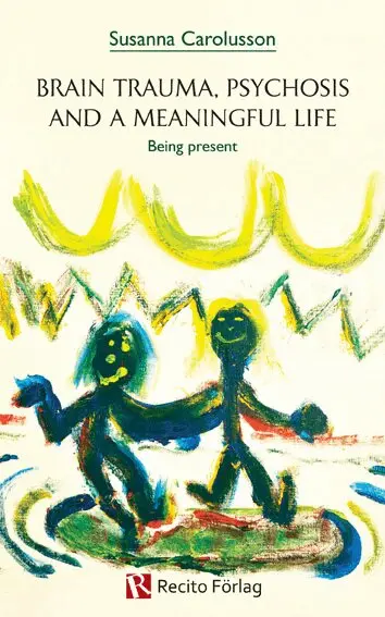 Susanna Carolusson - Brain trauma, psychosis and a meaningful life : being present., Häftad