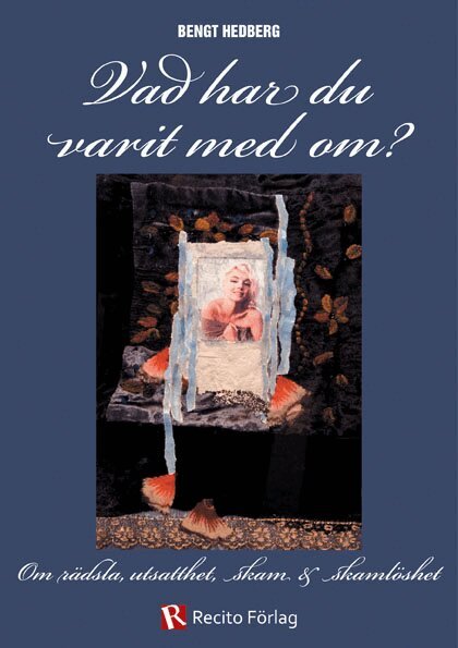 Bengt Hedberg - Vad har du varit med om? : om rädsla, utsatthet, skam och skamlöshet, Häftad