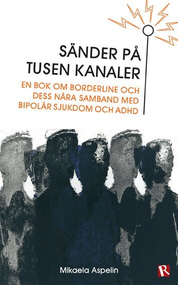 Mikaela Aspelin - Sänder på tusen kanaler : en bok om borderline och dess nära samband med bipolär sjukdom och ADHD, Häftad