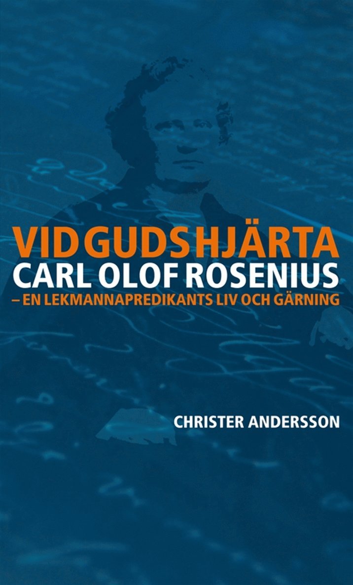 Christer Andersson - Vid Guds hjärta Carl Olof Rosenius: en lekmannapredikants liv och gärning, E-bok