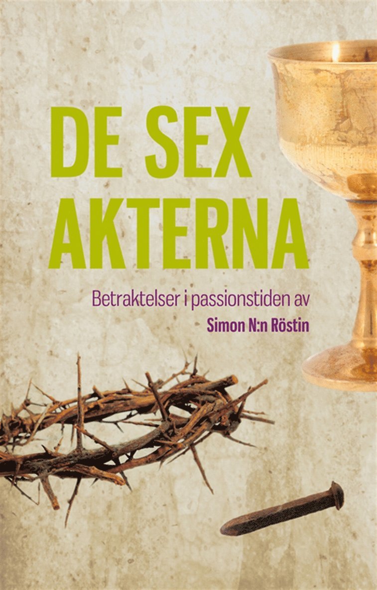 Simon Röstin, Eva Henriksson, Börje Karlsson - De sex akterna : betraktelser i passionstiden, E-bok