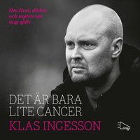 e-Bok Det är bara lite cancer om livet, döden och myten om mig själv <br />                        Ljudbok