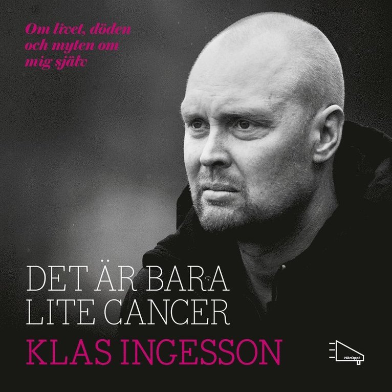Klas Ingesson, Henrik Ekblom Ystén - Det är bara lite cancer: om livet, döden och myten om mig själv, Ljudbok