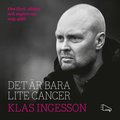Det �r bara lite cancer: om livet, d�den och myten om mig sj�lv