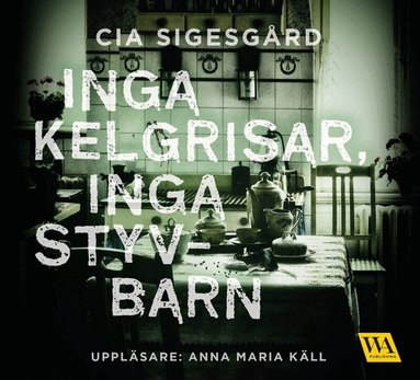 Cia Sigesgård - Inga kelgrisar, inga styvbarn, Ljudbok