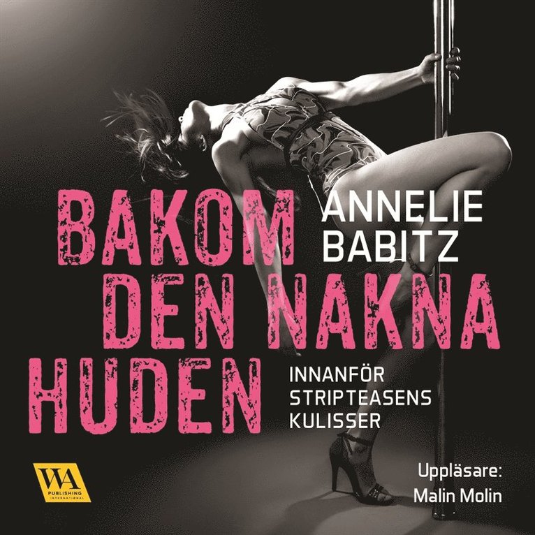 Annelie Babitz - Bakom den nakna huden : innanför stripteasens kulisser, Ljudbok