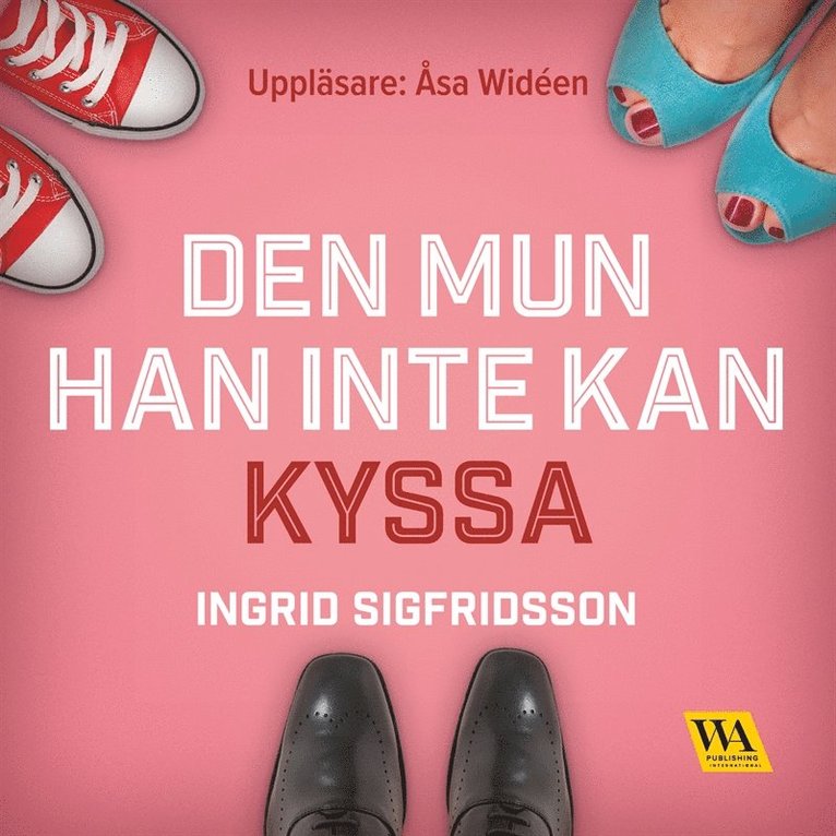 Ingrid Sigfridsson - Den mun han inte kan kyssa, Ljudbok