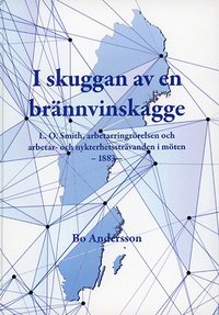 I skuggan av en brnnvinskagge : L.O. Smith, arbetarringrrelsen och arbetar- och nykterhetsstrvanden i mten - 1883