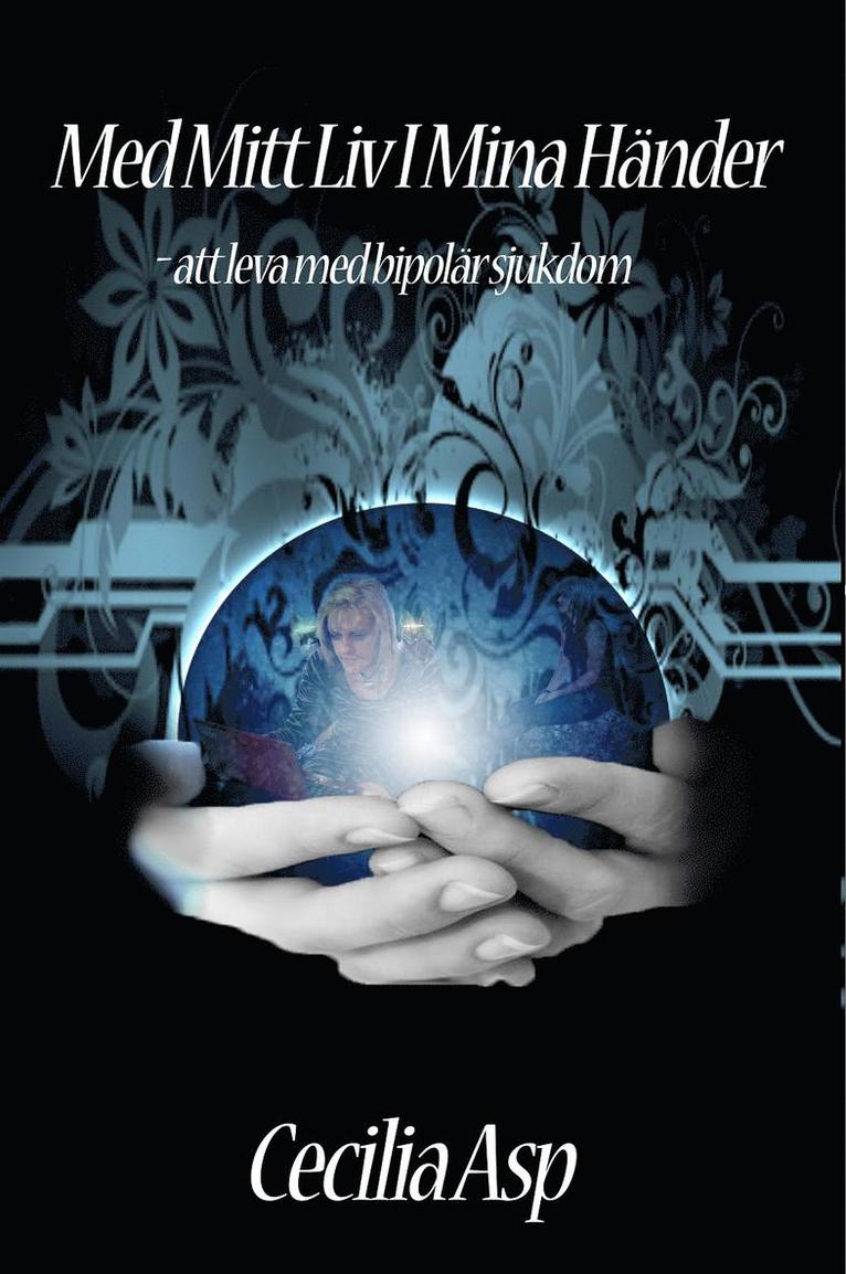 Cecilia Asp - Med mitt liv i mina händer : att leva med bipolär sjukdom, Häftad